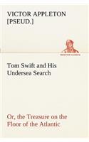 Tom Swift and His Undersea Search, or, the Treasure on the Floor of the Atlantic