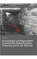Chronologie Und Regionalitat Neolithischer Kollektivgraber in Europa Und in Der Schweiz