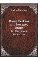 Dame Perkins and Her Grey Mare Or, the Mount for Market