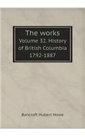 The works Volume 32. History of British Columbia 1792-1887: (English)