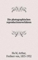 Die photographischen reproductionsverfahren