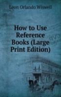 How to Use Reference Books (Large Print Edition)