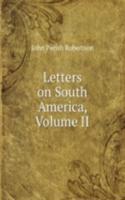 Letters on South America, Volume II