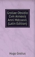 Grollae Obsidio Cvm Annexis Anni Mdcxxvii. (Latin Edition)