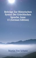 Beitrage Zur Historischen Syntax Der Griechischen Sprache, Issue 15 (German Edition)