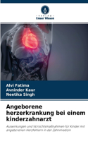Angeborene herzerkrankung bei einem kinderzahnarzt