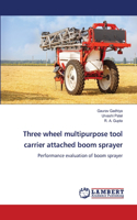 Three wheel multipurpose tool carrier attached boom sprayer