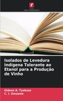 Isolados de Levedura Indígena Tolerante ao Etanol para a Produção de Vinho