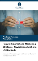 Huawei Smartphone Marketing Strategie: Navigieren durch die US-Blockade