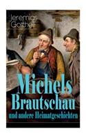 Michels Brautschau und andere Heimatgeschichten: Hans Berner und seine Söhne + Eine alte Geschichte zu neuer Erbauung + Der Notar in der Falle + Die Frau Pfarrerin + Der Besenbinder von Rychiswyl +