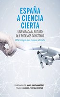 Espana a ciencia cierta: Una mirada al futuro que podemos construir
