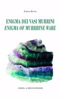 L'Enigma Dei Vasi Murrini / The Enigma of Murrhine Ware: Leggende, Storia, Letteratura, Indagine Archeogemmologica. / Legends, History, Literature, an Archaeogeomological Investigation