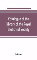 Catalogue of the library of the Royal Statistical Society