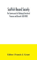 Scottish Record Society; The Commissariot of Edinburgh Onsistorial Processes and Decreets 1658-1800