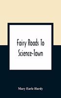 Fairy Roads To Science-Town