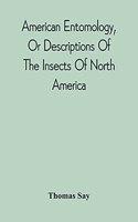 American Entomology, Or Descriptions Of The Insects Of North America