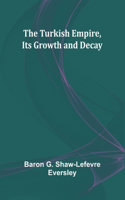 Turkish Empire, Its Growth and Decay