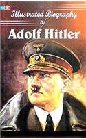 Illustrated Biography of Adolf Hitler