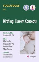 FOGSI FOCUS on Birthing: Current Concepts