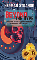 Beyond the Hype-The Truth about Cryptocurrencies' Downsides and Dangers