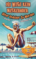 101 Wege kein meckernder alter Knacker zu werden: Das Lustiges Mitmachbuch für Männer Die Genialsten Wege Kein Alter Sack Zu Werden. Witzige Geschichten, Anekdoten, Quiz, Kreativspiele und Rätsel fü(5 Lustiges Buch)