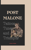 Post Malone: Tattoos, Tunes, and Triumphs