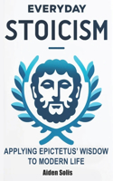 Everyday Stoicism: The Daily Stoic Path: Integrating Epictetus' Wisdom into Everyday Life