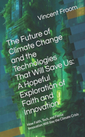 Future of Climate Change and the Technologies That Will Save Us