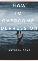 How to Overcome Depression