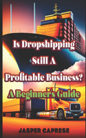 Is Dropshipping Still Profitable? A Beginner's Guide