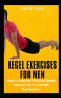 Kegel Exercises for Men: How to Improve Prostate Health and Overcome Erectile Dysfunction