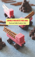 Edible Projects for Kids