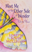 Meet Me on the Other Side of Wonder: Selected Poems