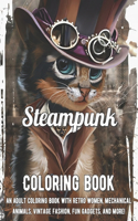 Steampunk Coloring Book: An Adult Coloring Book with Retro Women, Mechanical Animals, Vintage Fashion, Fun Gadgets, and More!