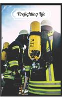 Firefighting life: A beautiful firefighter logbook for a proud fireman and also Firefighting life notebook gift for proud fireman
