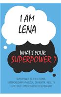 Lena: I am Lena, What's Your Superpower ? Unique customized Journal Gift for Lena - Journal with beautiful colors, Thoughtful Cool Present for Lena ( Lena