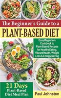 Beginner's Guide to a Plant-Based Diet: Easy Beginners Cookbook to Plant-Based Recipes for Healthy Eating, Vibrant Health, Weight Loss and Energy Saving (FULL COLOR)