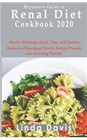 Beginners Guide to Renal diet cookbook 2020: Mouth-Watering, Quick, Easy, and Healthy Recipes to Managing Chronic Kidney Disease and Avoiding Dialysis