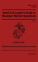 MCRP 12-10A.1 (3-35.1A) Small Unit Leader's Guide to Mountain Warfare Operations Change 1 April 2018
