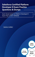 Salesforce Certified Platform Developer II Exam Practice Questions & Dumps: Exam Study Guide For Platform Developer II Exam Prep LATEST VERSION
