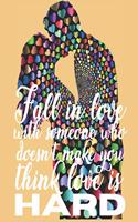 Fall in love with someone who doesn't make you think love is hard