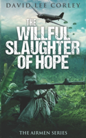 The Willful Slaughter of Hope: (Airmen)