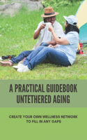 A Practical Guidebook Untethered Aging