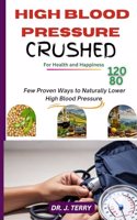 High Blood Pressure Crushed: Few Medically Proven Ways to Naturally Lower High Blood Pressure