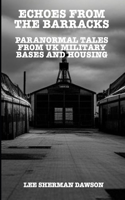 Echoes From The Barracks: Paranormal Tales from UK Military Bases and Housing