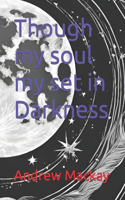 Though my soul my set in Darkness