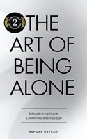 The Art of Being Alone : Solitude is my Home, Loneliness was my Cage