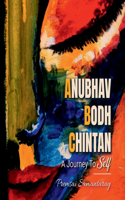 Anubhav, Bodh, Chintan: A Journey to Self