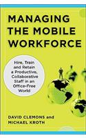 Managing the Mobile Workforce: Leading, Building, and Sustaining Virtual Teams