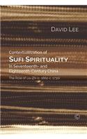 Contextualization of Sufi Spirituality in Seventeenth- And Eighteenth-Century China: The Role of Liu Zhi (C. 1662-C. 1730)